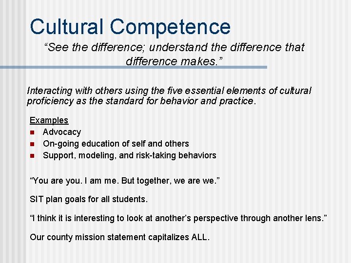 Cultural Competence “See the difference; understand the difference that difference makes. ” Interacting with