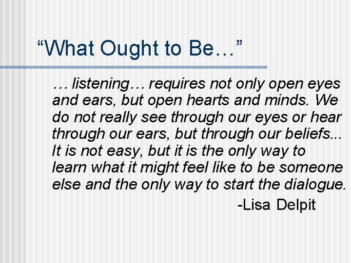 “What Ought to Be…” … listening… requires not only open eyes and ears, but