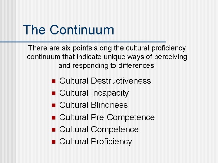 The Continuum There are six points along the cultural proficiency continuum that indicate unique