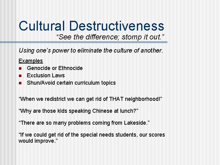 Cultural Destructiveness “See the difference; stomp it out. ” Using one’s power to eliminate