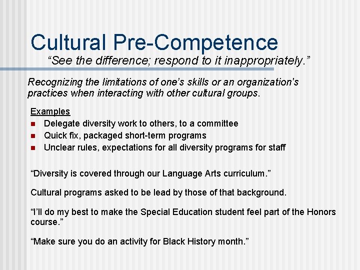 Cultural Pre-Competence “See the difference; respond to it inappropriately. ” Recognizing the limitations of