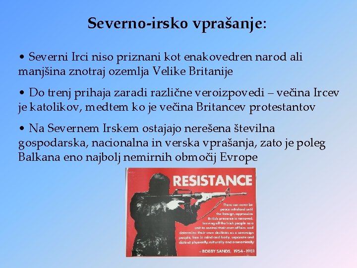 Severno-irsko vprašanje: • Severni Irci niso priznani kot enakovedren narod ali manjšina znotraj ozemlja Severno-irsko vprašanje: • Severni Irci niso priznani kot enakovedren narod ali manjšina znotraj ozemlja