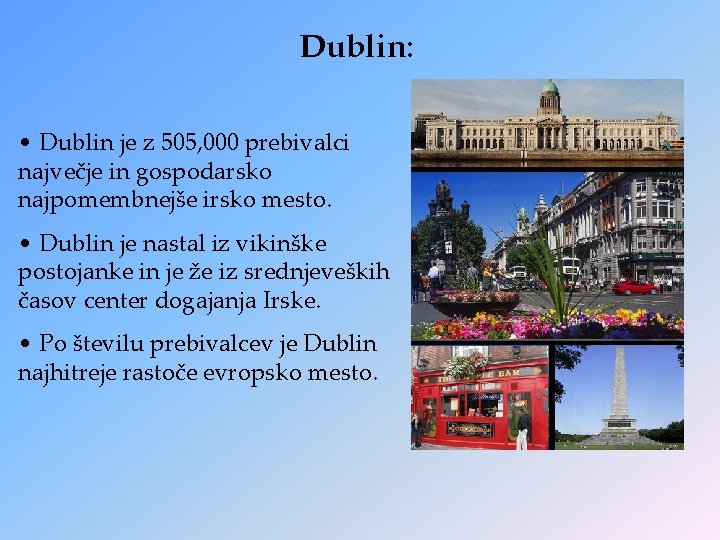 Dublin: • Dublin je z 505, 000 prebivalci največje in gospodarsko najpomembnejše irsko mesto.