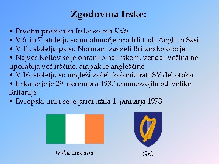 Zgodovina Irske: • Prvotni prebivalci Irske so bili Kelti • V 6. in 7.