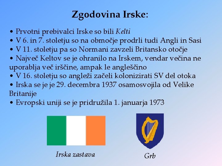 Zgodovina Irske: • Prvotni prebivalci Irske so bili Kelti • V 6. in 7. Zgodovina Irske: • Prvotni prebivalci Irske so bili Kelti • V 6. in 7.