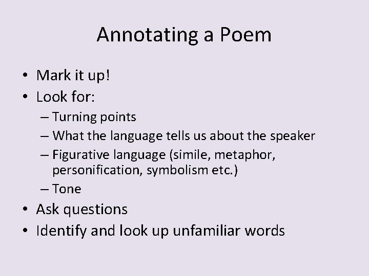 Annotating a Poem • Mark it up! • Look for: – Turning points –