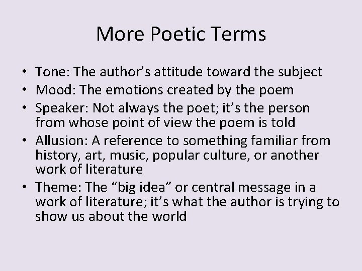 More Poetic Terms • Tone: The author’s attitude toward the subject • Mood: The