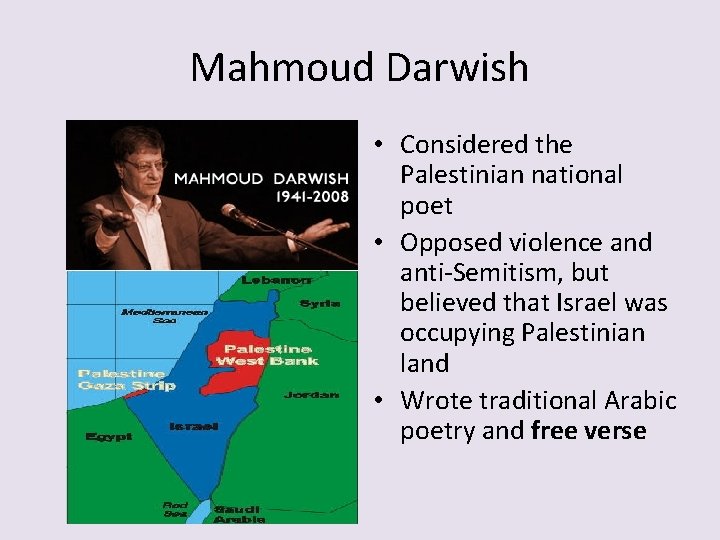 Mahmoud Darwish • Considered the Palestinian national poet • Opposed violence and anti-Semitism, but