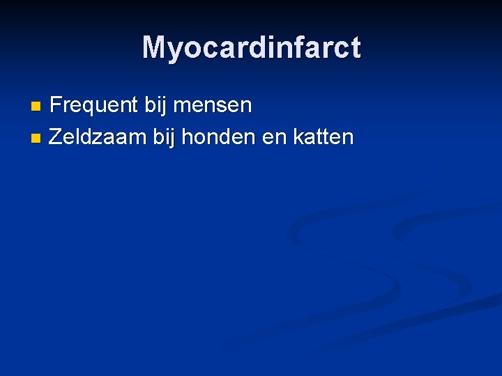 Myocardinfarct Frequent bij mensen n Zeldzaam bij honden en katten n 