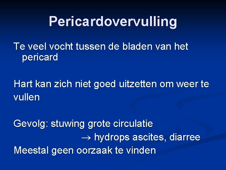 Pericardovervulling Te veel vocht tussen de bladen van het pericard Hart kan zich niet