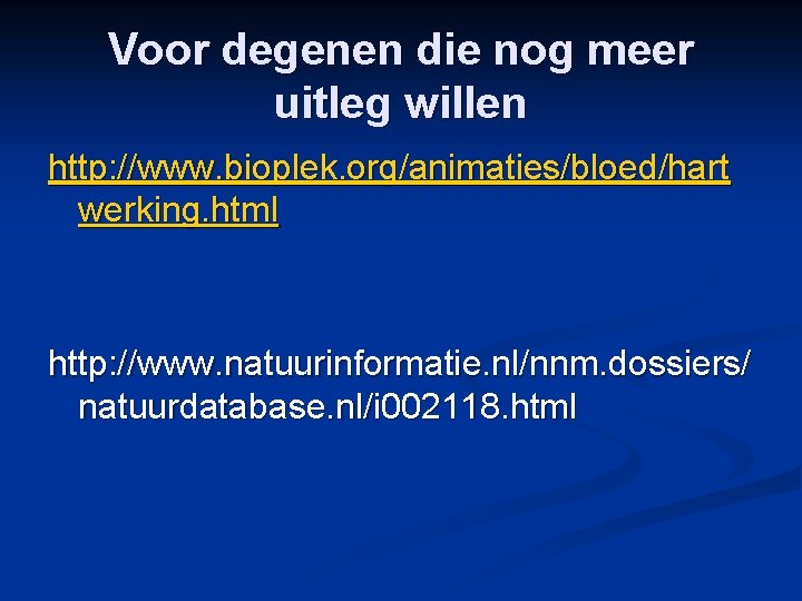 Voor degenen die nog meer uitleg willen http: //www. bioplek. org/animaties/bloed/hart werking. html http: