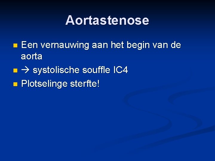 Aortastenose Een vernauwing aan het begin van de aorta n systolische souffle IC 4