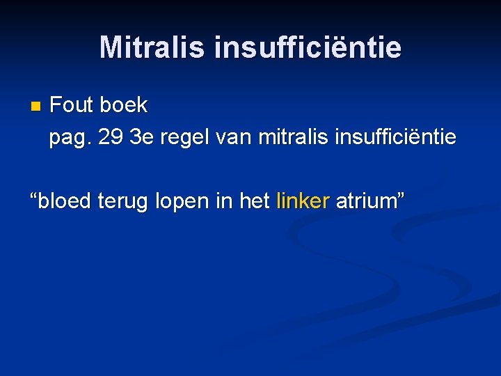 Mitralis insufficiëntie n Fout boek pag. 29 3 e regel van mitralis insufficiëntie “bloed