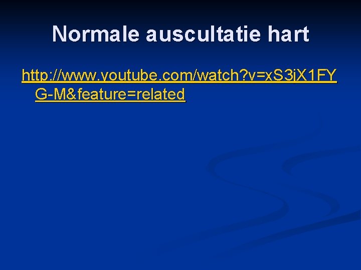 Normale auscultatie hart http: //www. youtube. com/watch? v=x. S 3 j. X 1 FY