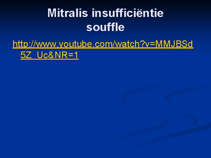 Mitralis insufficiëntie souffle http: //www. youtube. com/watch? v=MMJBSd 5 Z_Uc&NR=1 