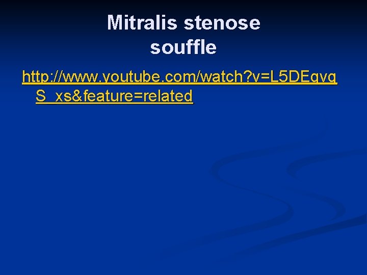 Mitralis stenose souffle http: //www. youtube. com/watch? v=L 5 DEqvg S_xs&feature=related 