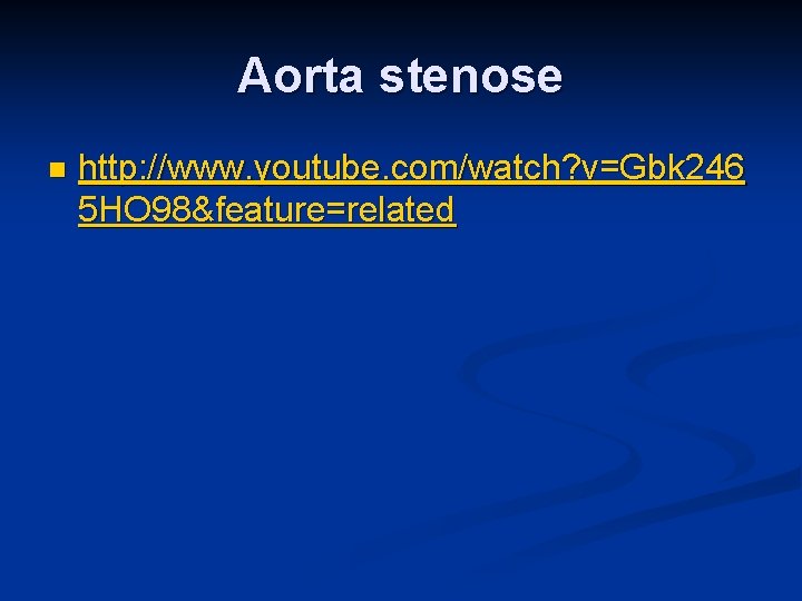 Aorta stenose n http: //www. youtube. com/watch? v=Gbk 246 5 HO 98&feature=related 