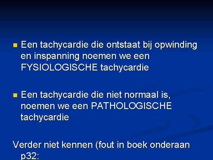 n Een tachycardie ontstaat bij opwinding en inspanning noemen we een FYSIOLOGISCHE tachycardie n