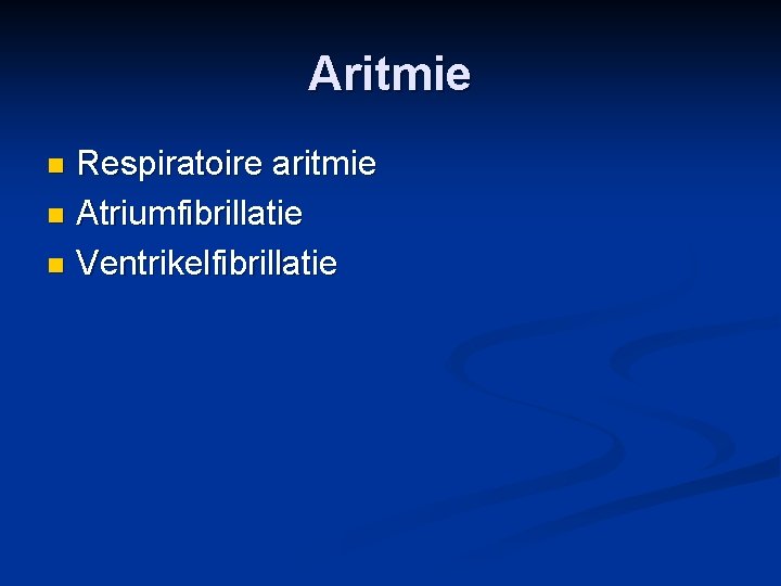 Aritmie Respiratoire aritmie n Atriumfibrillatie n Ventrikelfibrillatie n 