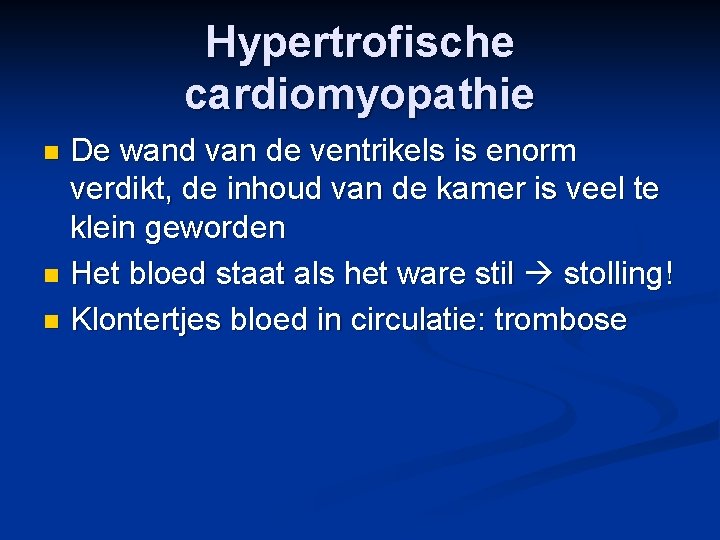 Hypertrofische cardiomyopathie De wand van de ventrikels is enorm verdikt, de inhoud van de