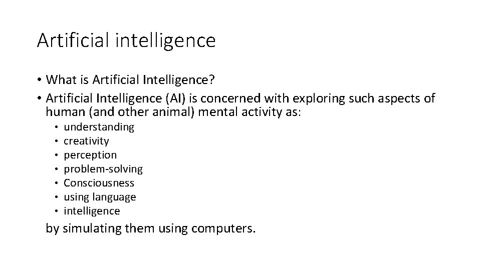 Artificial intelligence • What is Artificial Intelligence? • Artificial Intelligence (AI) is concerned with
