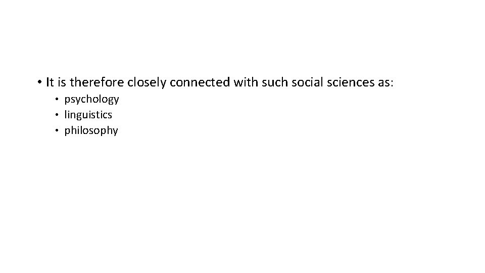 • It is therefore closely connected with such social sciences as: psychology •