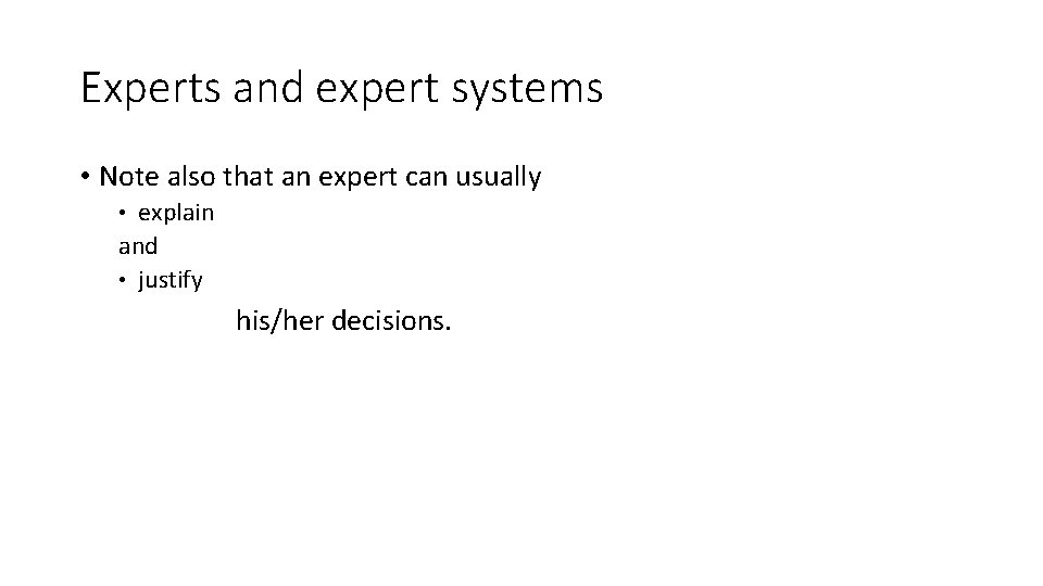 Experts and expert systems • Note also that an expert can usually explain and