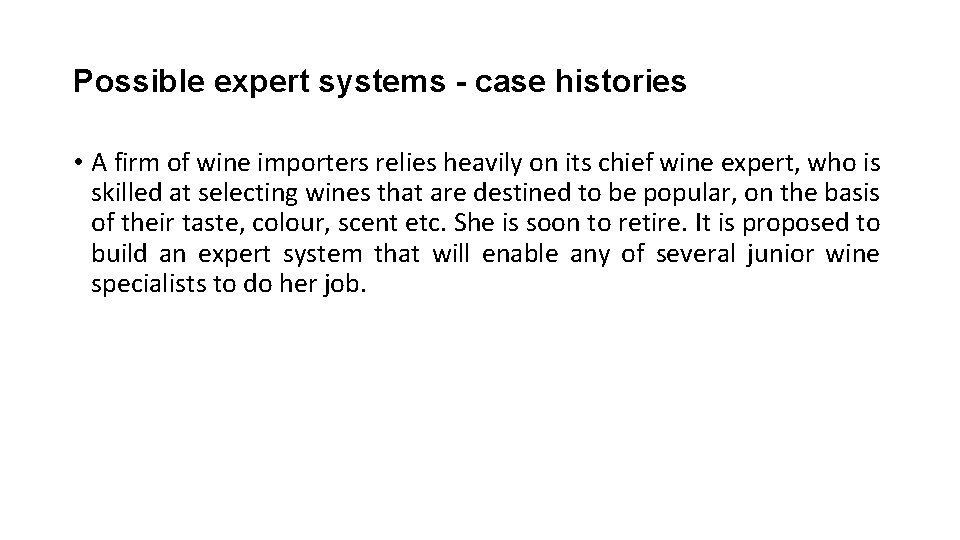 Possible expert systems - case histories • A firm of wine importers relies heavily