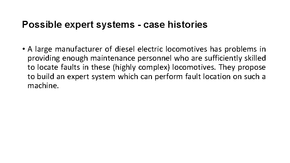 Possible expert systems - case histories • A large manufacturer of diesel electric locomotives