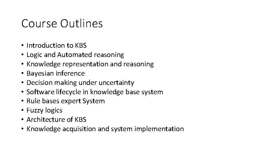 Course Outlines • • • Introduction to KBS Logic and Automated reasoning Knowledge representation
