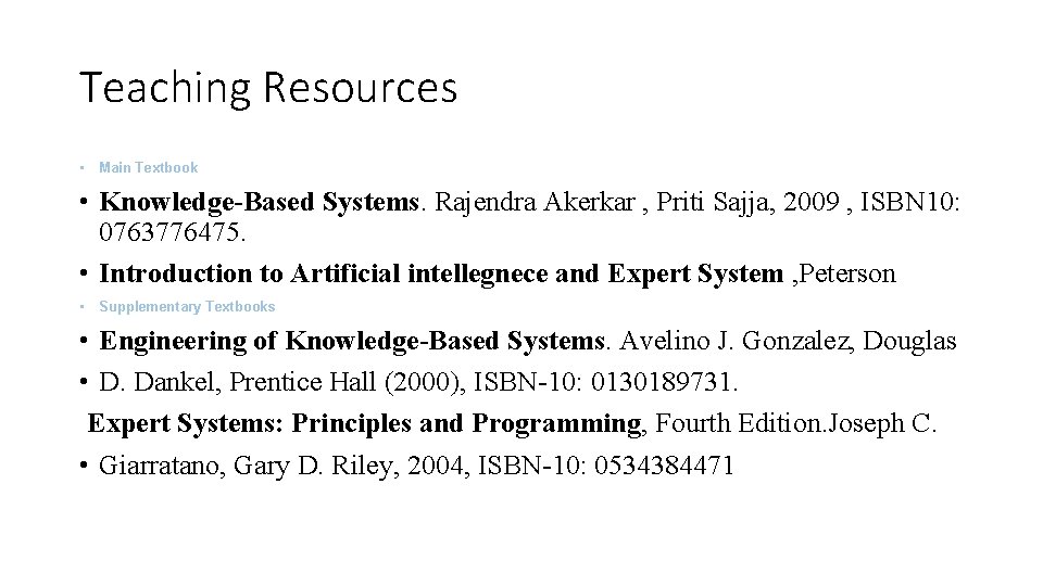 Teaching Resources • Main Textbook • Knowledge-Based Systems. Rajendra Akerkar , Priti Sajja, 2009