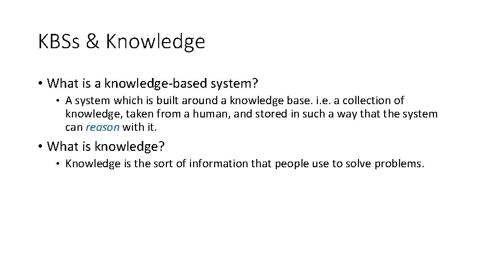 KBSs & Knowledge • What is a knowledge-based system? • A system which is