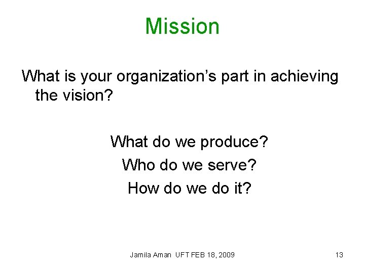 Mission What is your organization’s part in achieving the vision? What do we produce?
