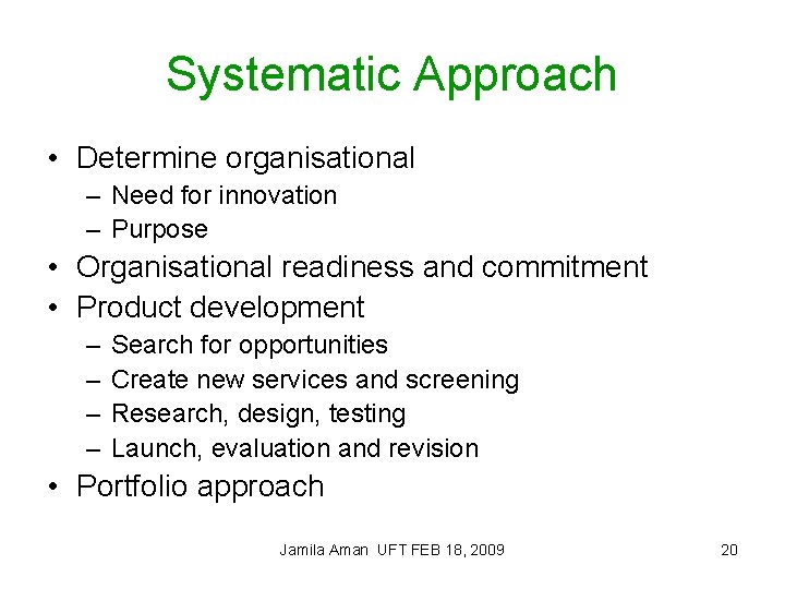 Systematic Approach • Determine organisational – Need for innovation – Purpose • Organisational readiness