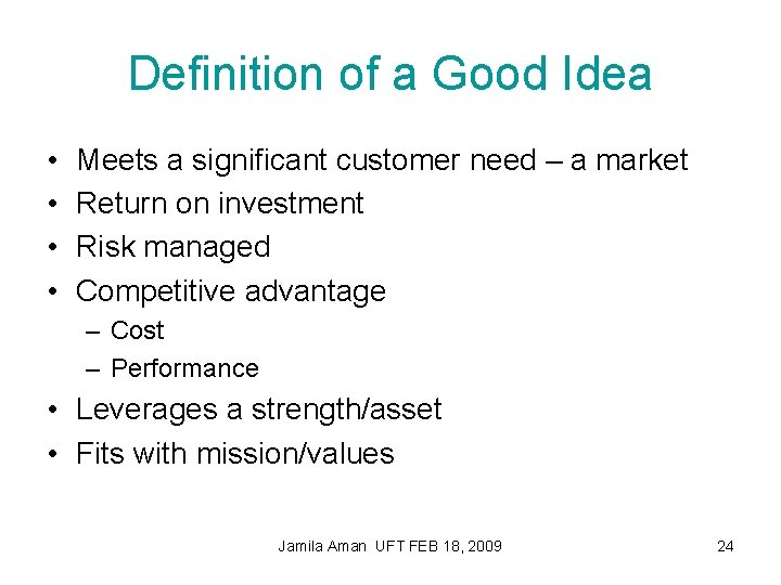 Definition of a Good Idea • • Meets a significant customer need – a