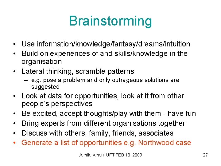 Brainstorming • Use information/knowledge/fantasy/dreams/intuition • Build on experiences of and skills/knowledge in the organisation