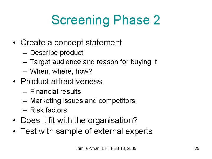 Screening Phase 2 • Create a concept statement – Describe product – Target audience