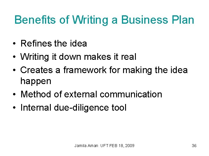 Benefits of Writing a Business Plan • Refines the idea • Writing it down