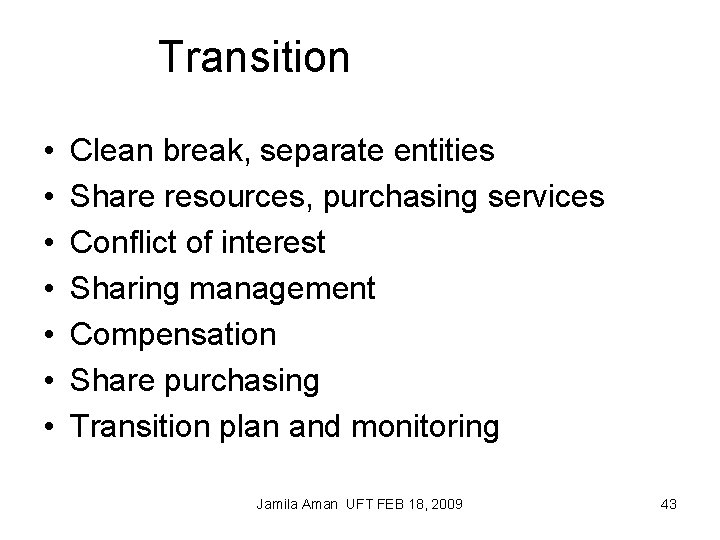 Transition • • Clean break, separate entities Share resources, purchasing services Conflict of interest