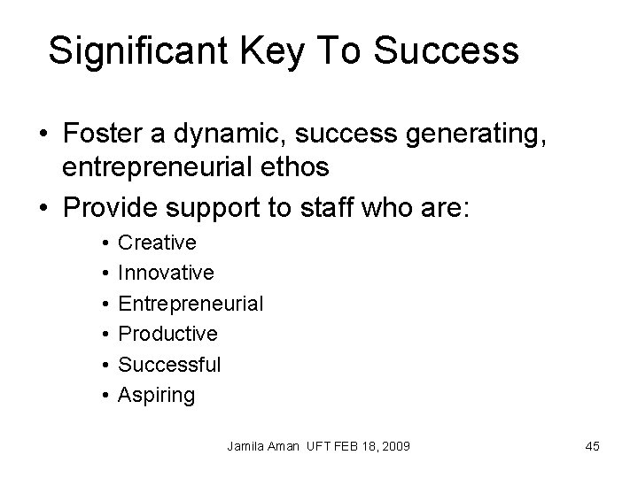 Significant Key To Success • Foster a dynamic, success generating, entrepreneurial ethos • Provide