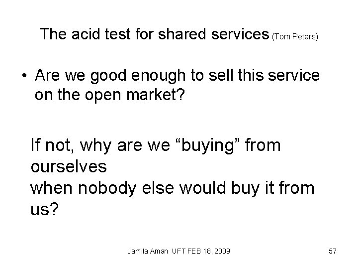 The acid test for shared services (Tom Peters) • Are we good enough to