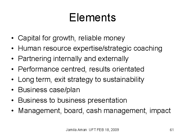 Elements • • Capital for growth, reliable money Human resource expertise/strategic coaching Partnering internally