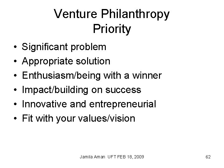 Venture Philanthropy Priority • • • Significant problem Appropriate solution Enthusiasm/being with a winner