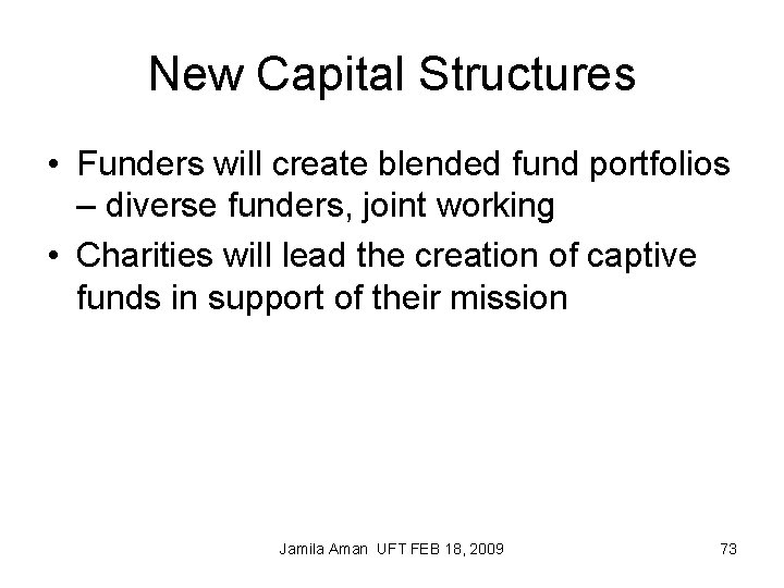 New Capital Structures • Funders will create blended fund portfolios – diverse funders, joint