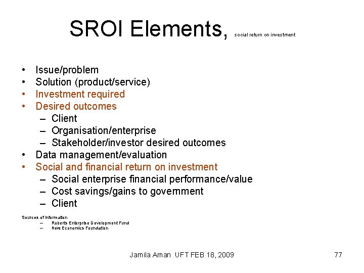 SROI Elements, social return on investment • • Issue/problem Solution (product/service) Investment required Desired