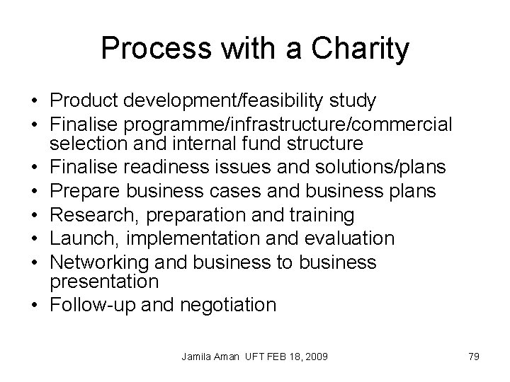 Process with a Charity • Product development/feasibility study • Finalise programme/infrastructure/commercial selection and internal