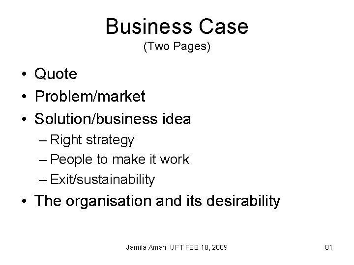 Business Case (Two Pages) • Quote • Problem/market • Solution/business idea – Right strategy