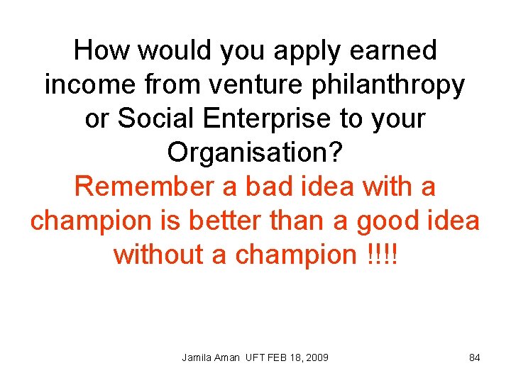 How would you apply earned income from venture philanthropy or Social Enterprise to your