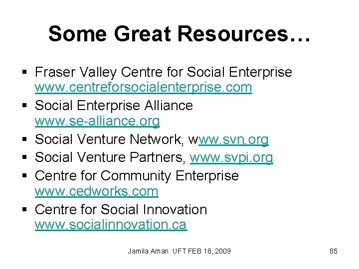 Some Great Resources… § Fraser Valley Centre for Social Enterprise www. centreforsocialenterprise. com §