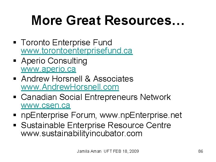 More Great Resources… § Toronto Enterprise Fund www. torontoenterprisefund. ca § Aperio Consulting www.